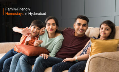 Family-Friendly Homestays in Hyderabad: Comfort & Convenience for Every Stay